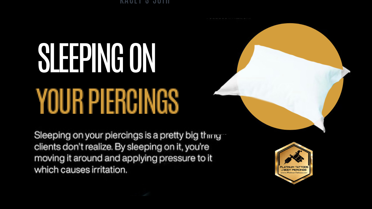 Sleeping on your piercings causes irritation